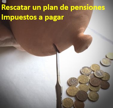 impuestos a pagar rescate plan pensiones