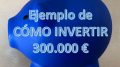 Como invertir 300000 euros